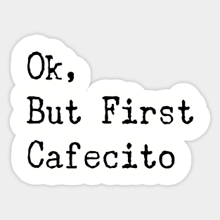 ok but first coffee Cafecito Spanish Gift Sticker